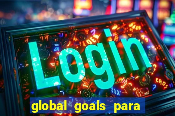 global goals para que serve